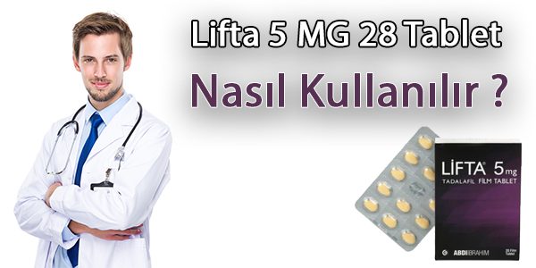 lifta 5 mg 28 tablet nasıl kullanılır